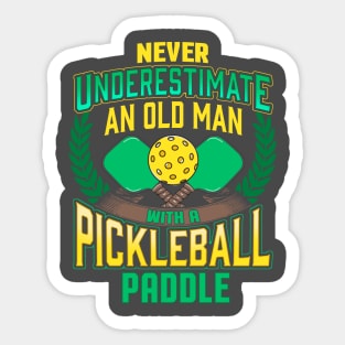 Never Underestimate An Old Man With A Pickleball Paddle Sticker